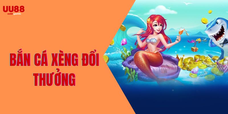 bắn cá xèng đổi thưởng