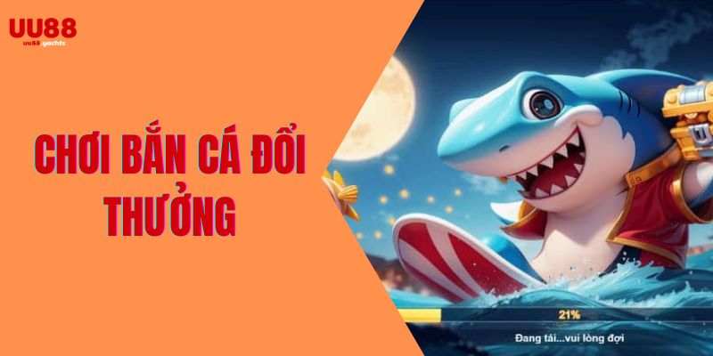 chơi bắn cá đổi thưởng